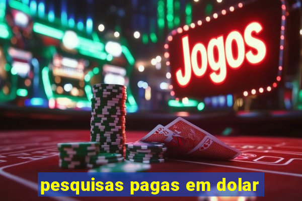 pesquisas pagas em dolar